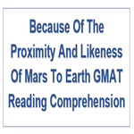 Because Of The Proximity And Likeness Of Mars To Earth GMAT Reading Comprehension